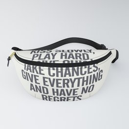 Kiss slowly, play hard, forgive, take chances, give everything, no regrets, positive vibes quote Fanny Pack