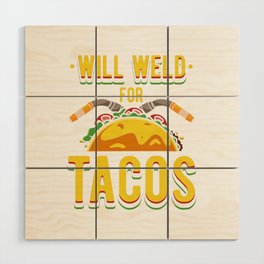 Will Weld For Tacos Wood Wall Art