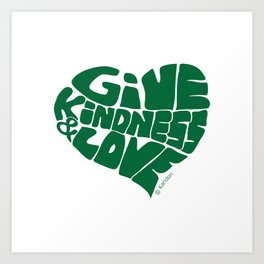GIVE KINDNESS & LOVE - kelly green Art Print