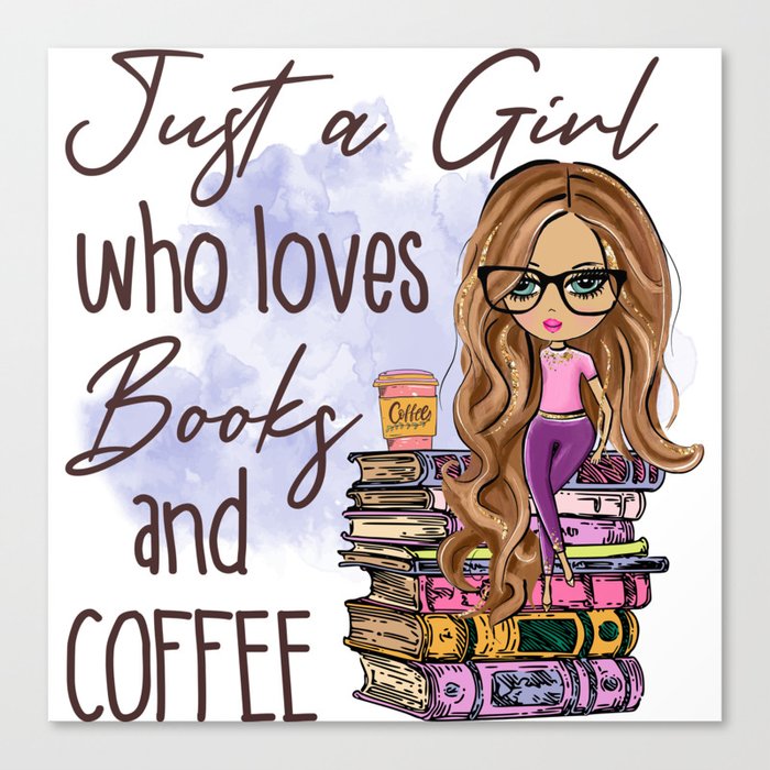 Just A Girl Who Loves Books And Coffee Canvas Print