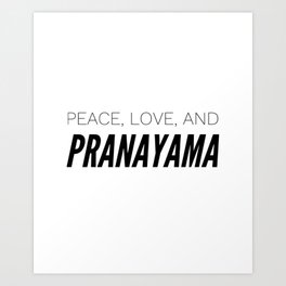Peace Love and Pranayama Art Print