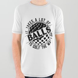 It Takes A Lot Of Balls To Golf The Way I Do All Over Graphic Tee