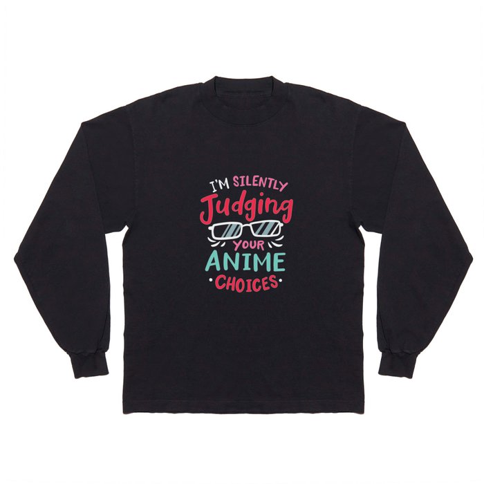 I'm Silently Judging Your Anime Choices Long Sleeve T Shirt