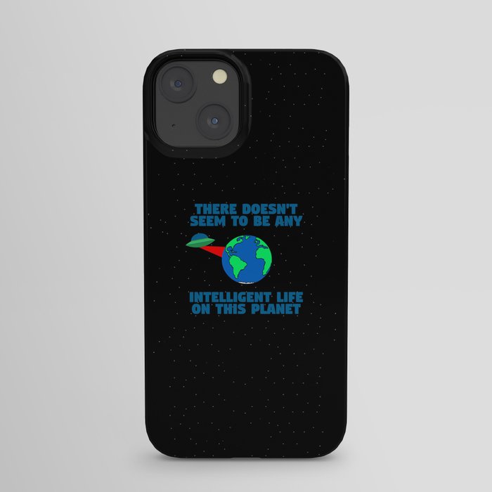 No intelligent life on this planet iPhone Case