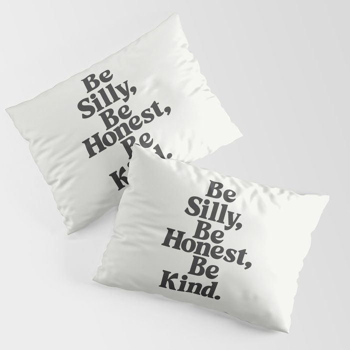 Be Silly Be Honest Be Kind Pillow Sham