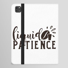 Liquid Patience Coffee Quote Funny iPad Folio Case
