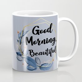 Good Morning, Beautiful Coffee Mug