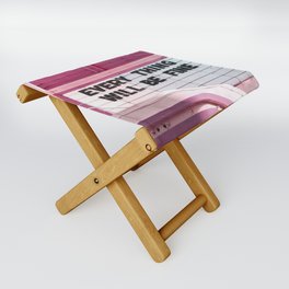 Every Thing Will Be Fine Folding Stool