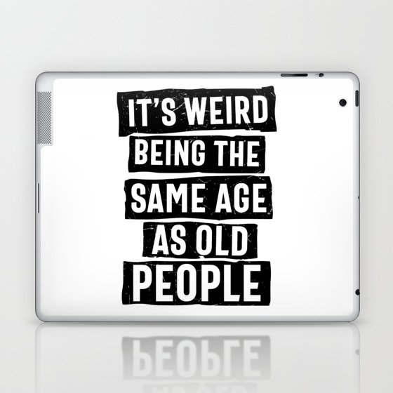 Weird Being Same Age As Old People Laptop & iPad Skin