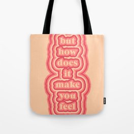 but how does it make you feel Tote Bag