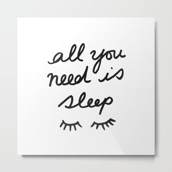 All You Need Is Sleep Metal Print