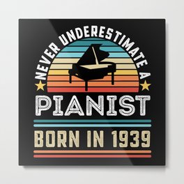 Pianist born 1939 90th Birthday Piano Gift Metal Print | Instrument, Musical, Pianist, Retro, Classical, Band, Musician, Funny, Gift, Fathers Day 