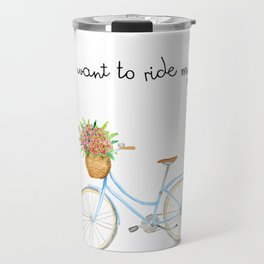 I want to ride my bicycle Travel Mug