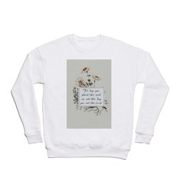 The Day You Plant the Seed is Not the Day You Eat the Fruit Crewneck Sweatshirt