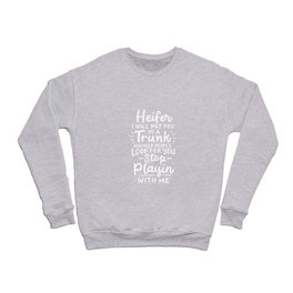 I Will Put You in A Trunk And Help People Look For You Crewneck Sweatshirt