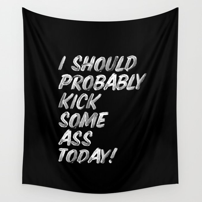 I Should Probably Kick Some Ass Today black and white typography poster bedroom wall home decor Wall Tapestry