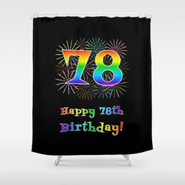 [ Thumbnail: 78th Birthday - Fun Rainbow Spectrum Gradient Pattern Text, Bursting Fireworks Inspired Background Shower Curtain ]