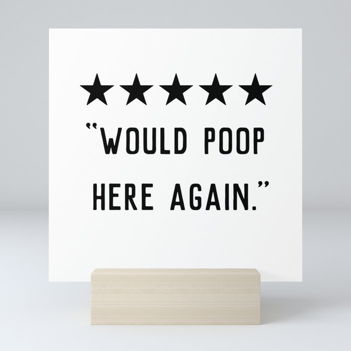 Would Poop Here Again Mini Art Print