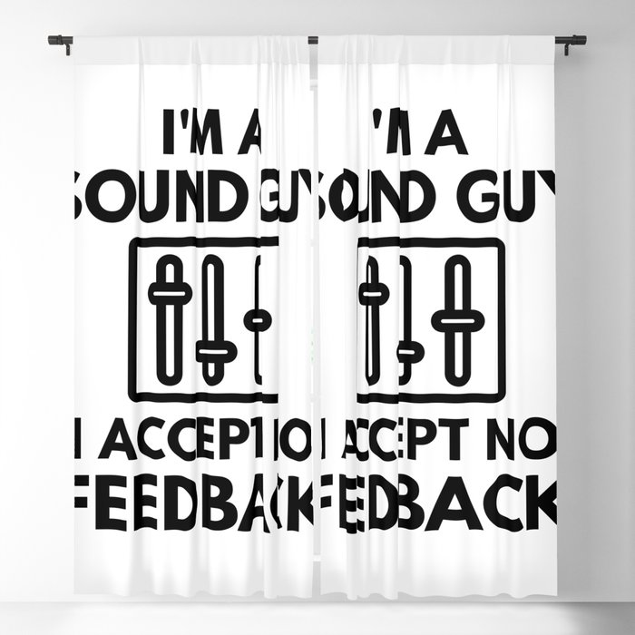 I'm A Sound Guy I Accept No Feedback Audio Engineer Humor Blackout Curtain