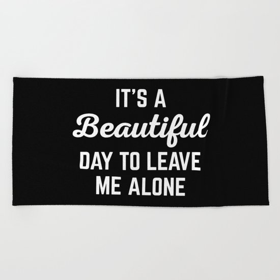 It's A Beautiful Day Funny Quote Beach Towel
