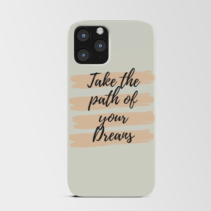 Take the path of your dreams, Inspirational, Motivational, Empowerment iPhone Card Case