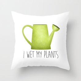 I Wet My Plants Throw Pillow