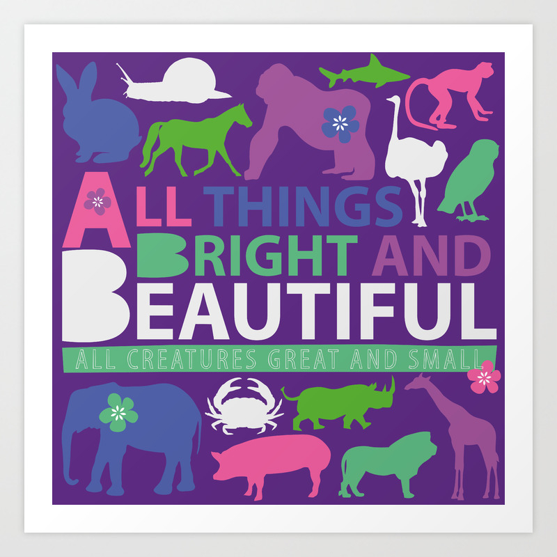 All Things Bright And Beautiful Art Print By Pookin Society6
