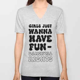 Girls Just Wanna Have Fun-damental Rights B&W V Neck T Shirt