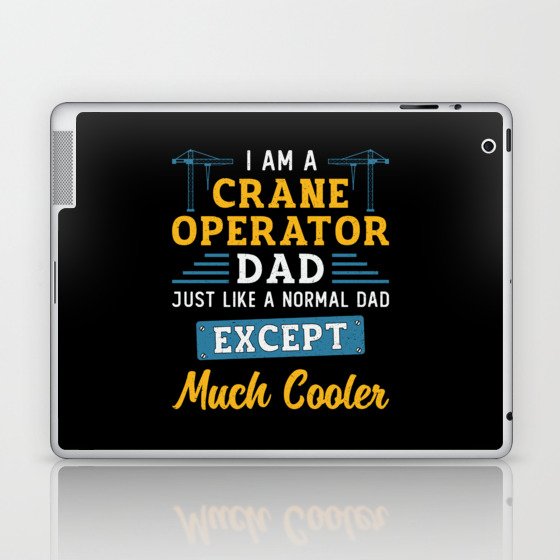 I'm A Crane Operator Dad Much Cooler Site Workers Laptop & iPad Skin