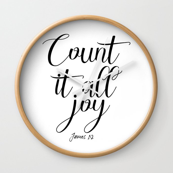 Count It All Joy Quotes Count It All Joy, Bible Quote, Bible Art, Joy Quote, Religious Art Wall Clock By Forever Art Studio | Society6 Count It All Joy Quotes Count It All Joy, Bible Quote, Bible Art, Joy Quote, Religious Art Wall Clock By Forever Art Studio | Society6