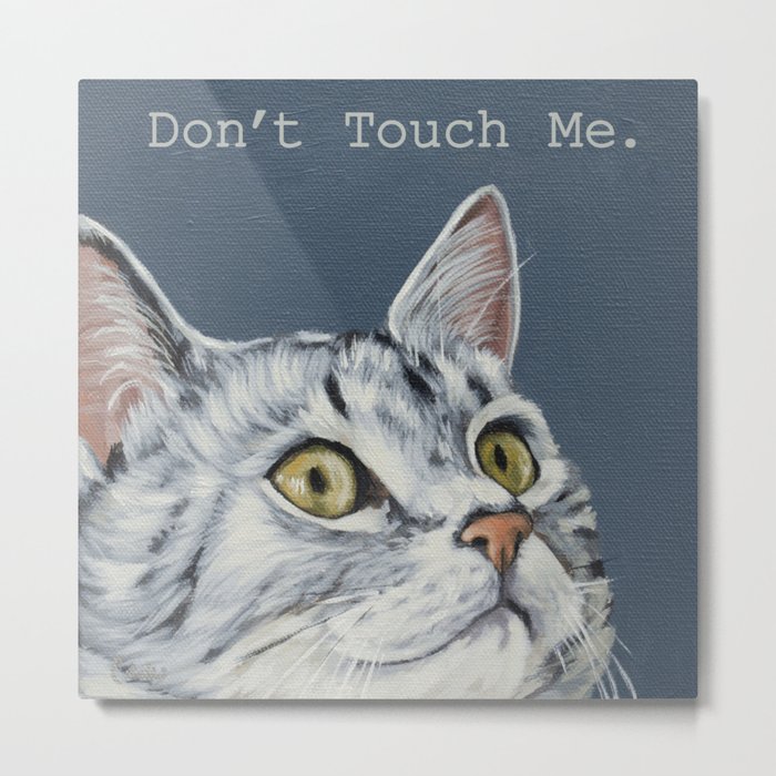 Don't touch me. Metal Print