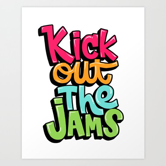 Kick out the jams Art Print