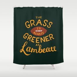 The Grass is Always Greener in Lambeau Shower Curtain