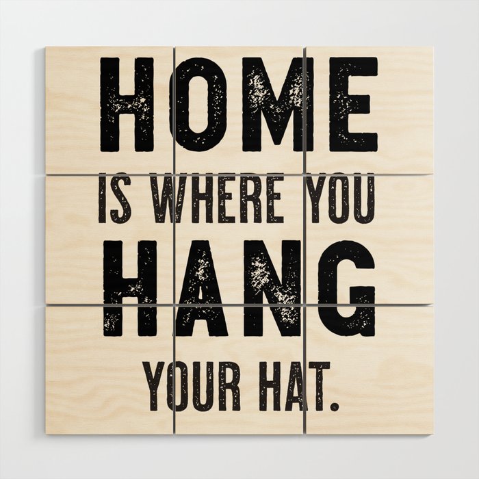 "Home Is Where You Hang Your Hat" Cool Typography Art Ver. 2 Wood Wall Art
