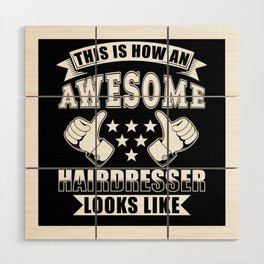 This is how an awesome Hairdresser looks like Wood Wall Art