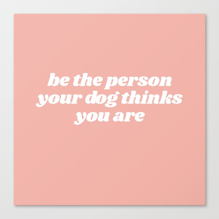 be the person Canvas Print