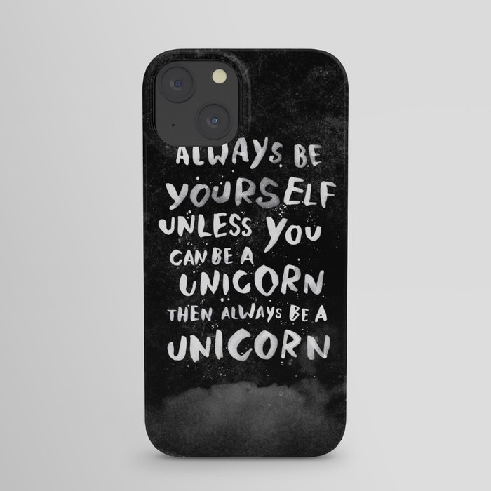 Always be yourself. Unless you can be a unicorn, then always be a unicorn. iPhone Case