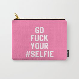 GO FUCK YOUR SELFIE (Pink) Carry-All Pouch