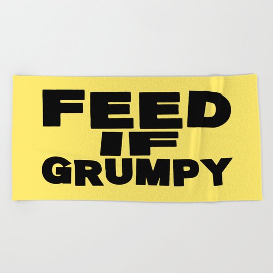 Feed If Grumpy Beach Towel