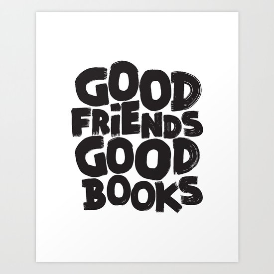 GOOD FRIENDS GOOD BOOKS Art Print