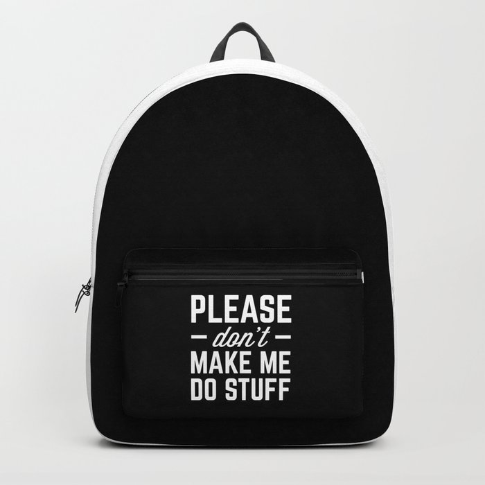 Make Me Do Stuff Funny Quote Backpack