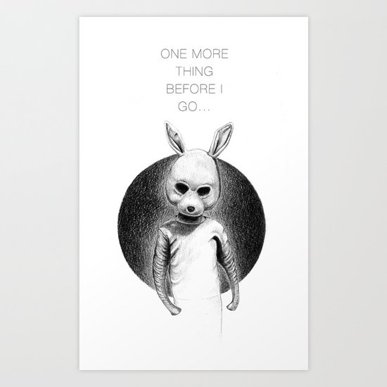 ONE MORE THING BEFORE I GO Art Print