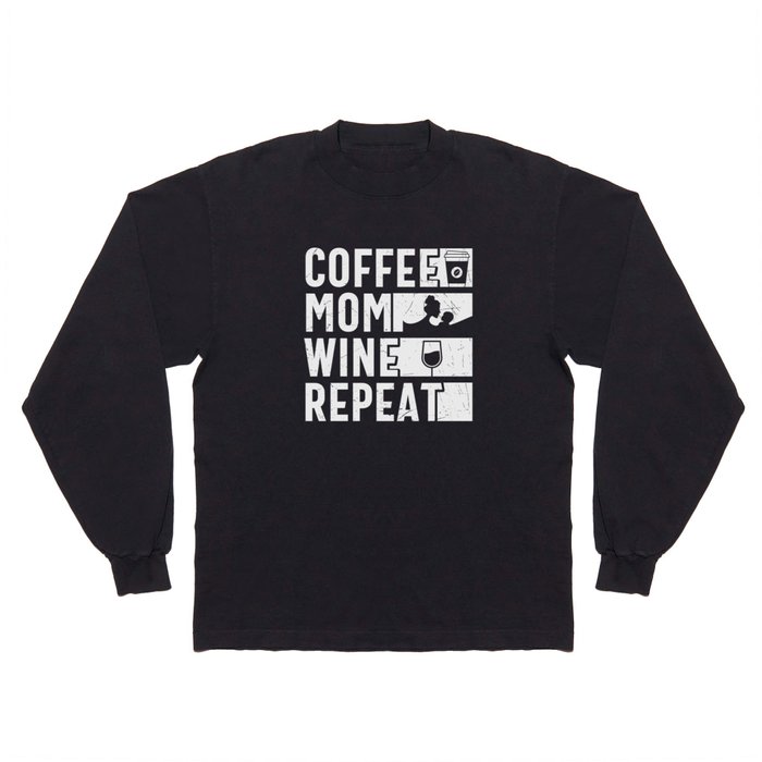 Coffee Mom Wine Repeat Long Sleeve T Shirt