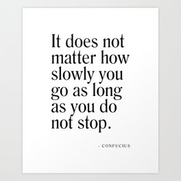 It does not matter how slowly you go - Confucius Quote - Literature - Typography Print Art Print