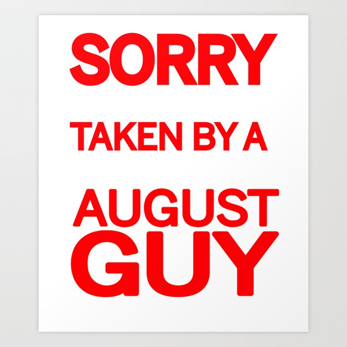 sorry i am already taken by a smart sexy august guy and yes he bought me this shirt Art Print