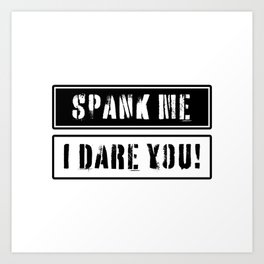 Spank me i dare you? Art Print