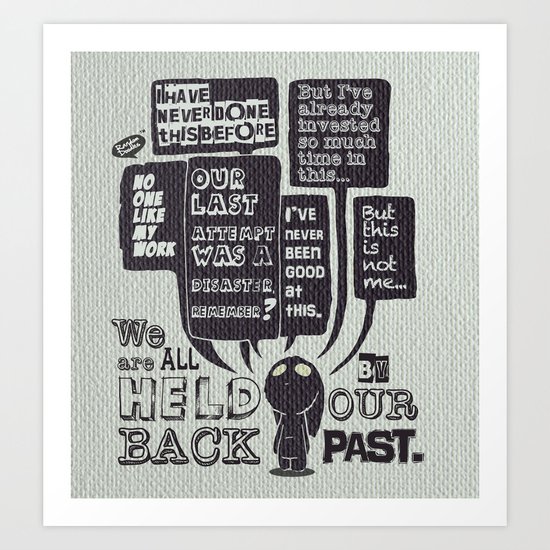 We are held back by our past.... Art Print