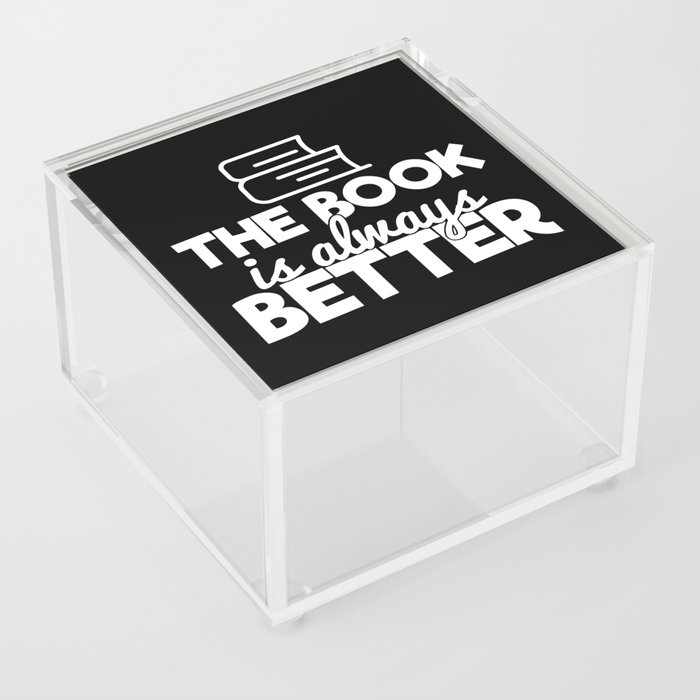 The Book Is Always Better Bookworm Reading Typography Quote Funny Acrylic Box