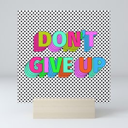 Dont't Give Up Mini Art Print