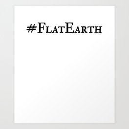 Flat Earth Conspiracy Theory Art Print